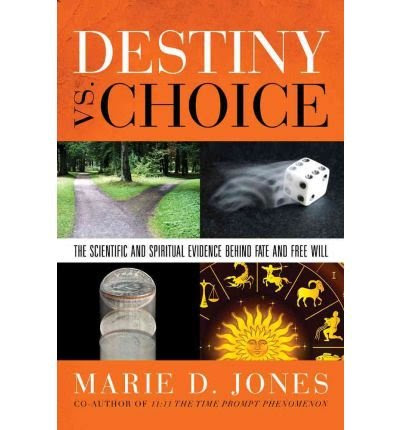 [ [ [ Destiny vs. Choice: The Scientific and Spiritual Evidence Behind Fate and Free Will [ DESTINY VS. CHOICE: THE SCIENTIFIC AND SPIRITUA