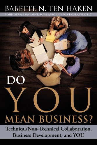 Do You Mean Business? Technical/Non-Technical Collaboration, Business Development and You, by Babette N. Ten Haken