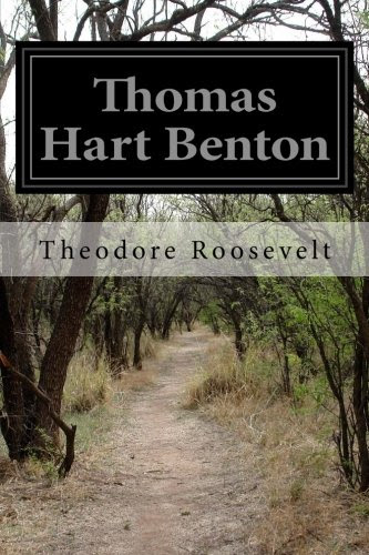 Thomas Hart Benton, by Theodore Roosevelt