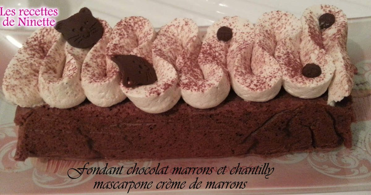 Fondant Chocolat Marrons Et Sa Chantilly Mascarpone Creme De Marrons Les Recettes De Ninette