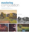 Mastering Composition : Techniques and Principles to Dramatically Improve Your Painting (1581809247)