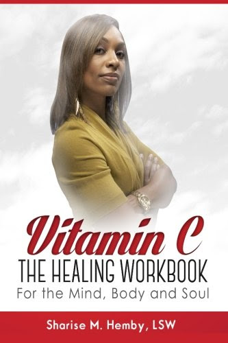 Vitamin C: The Healing Workbook for the Mind, Body and Soul, by Sharise M. Hemby