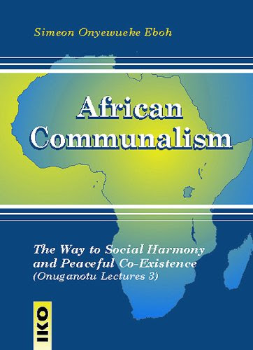 African Communalism: The Way to Social Harmony and Peaceful Co-Existence (Onuganotu Lectures), by Simeon Onyewueke Eboh