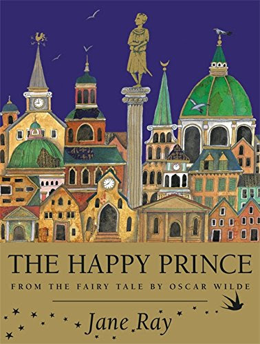 The Happy Prince: From the Fairy Tale by Oscar Wilde, by Oscar Wilde, Jane Ray