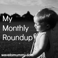 Wave to Mummy My Monthly Roundup