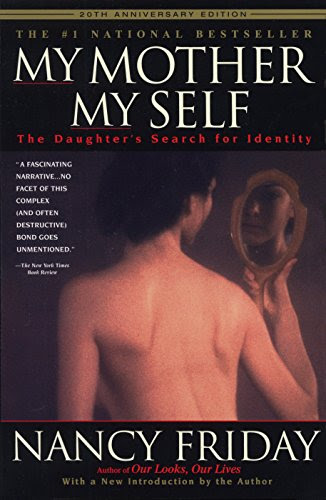 My Mother/My Self: The Daughter's Search for Identity, by Nancy Friday