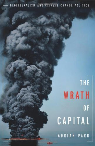 The Wrath of Capital: Neoliberalism and Climate Change Politics (New Directions in Critical Theory)
