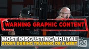 Most Disgusting/Brutal Story During Training or a Meet - elitefts.com