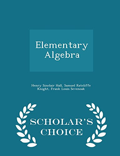 Elementary Algebra - Scholar's Choice Edition, by Henry Sinclair Hall, Samuel Ratcliffe Knight, Frank Louis Sevenoak