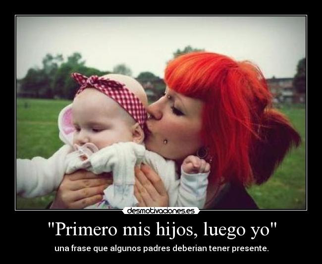 Primero Mis Hijos Luego Yo Desmotivaciones