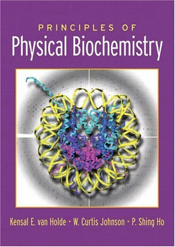 Principles of Physical Biochemistry (2nd Edition), by Kensal E van Holde, Curtis Johnson, Pui Shing Ho Principles of Physical Biochemistry (2nd Edition), by Kensal E van Holde, Curtis Johnson, Pui Shing Ho