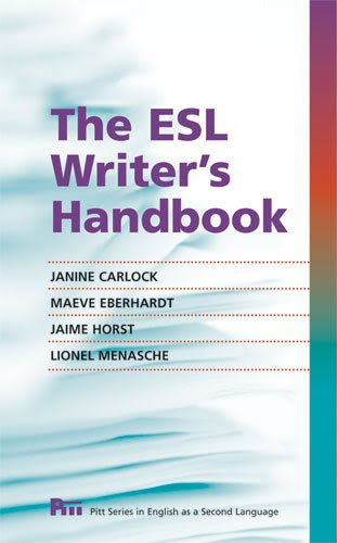 The ESL Writer's Handbook (Pitt Series in English as a Second Language)By Janine Carlock, Maeve Eberhardt, Jaime Horst, Lionel Menasche
