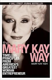 The Mary Kay Way: Timeless Principles from America's Greatest Woman Entrepreneur