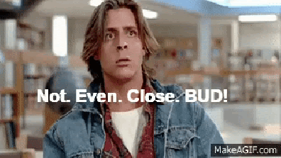 http://i1.wp.com/sellallyourstuff.com/wp-content/uploads/2016/04/Not_Even_Close_Bud.gif?resize=396%2C223