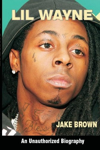 Lil Wayne - An Unauthorized Biography, by Jake  Brown