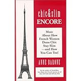 Chic & Slim Encore: More About How French Women Dress Chic Stay Slim -- and How You Can Too!