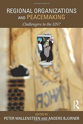 Regional Organizations and Peacemaking: Challengers to the UN? (Routledge Studies in Security and Conflict Management)