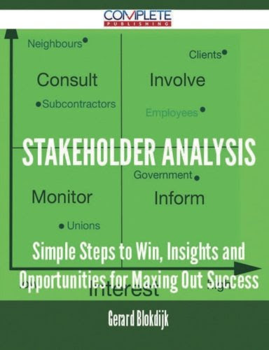 Stakeholder Analysis - Simple Steps to Win, Insights and Opportunities for Maxing Out SuccessBy Gerard Blokdijk