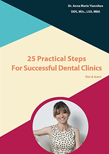 25 Practical Steps For Successful Dental Clinics: Live & Learn, by Anna Maria Yiannikos