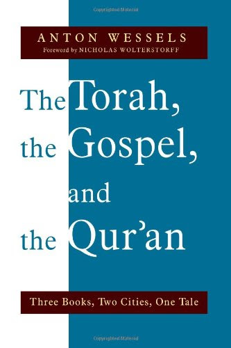 The Torah, the Gospel, and the Qur'an: Three Books, Two Cities, One Tale, by Anton Wessels