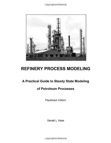 Refinery Process Modeling, by Gerald L. Kaes