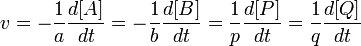 v = - \frac{1}{a} \frac{d[A]}{dt} = - \frac{1}{b} \frac{d[B]}{dt} = \frac{1}{p} \frac{d[P]}{dt} = \frac{1}{q} \frac{d[Q]}{dt}
