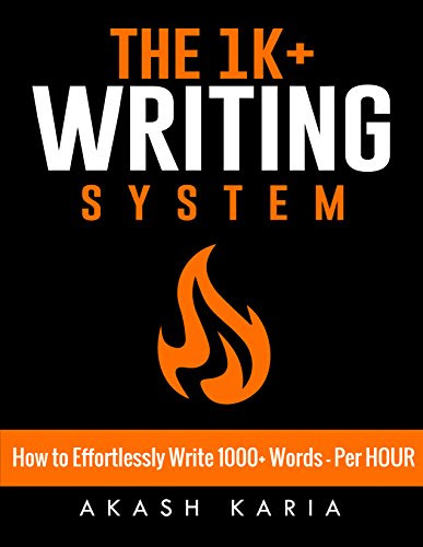 How to Effortlessly Write 1000+ Words - Per HOUR: The 1K+ Writing System for Writing Nonfiction Books Faster!, by Akash Karia