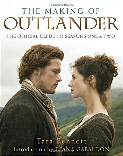 The Making of Outlander: The Series: The Official Guide to Seasons One & Two, by Tara Bennett