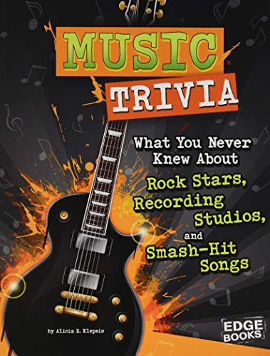 Music Trivia: What You Never Knew About Rock Stars, Recording Studios, and Smash-Hit Songs (Not Your Ordinary Trivia)