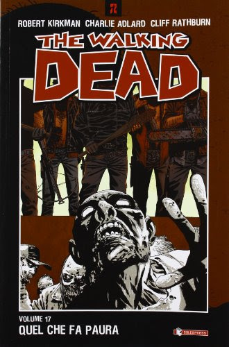 Quel che fa paura. The walking dead vol. 17By Robert. Adlard, Charlie. Rathburn, Cliff. Kirkman