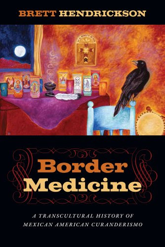 Download Border Medicine: A Transcultural History of Mexican American Curanderismo (North American Religions)