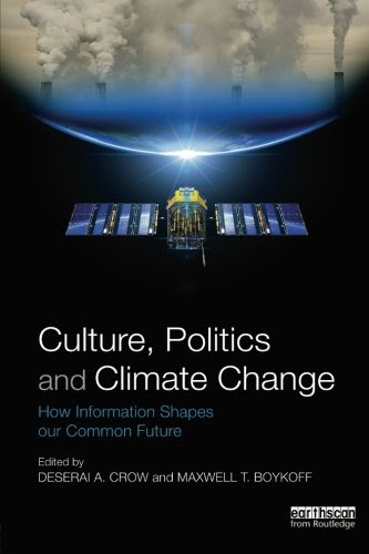Culture, Politics and Climate Change: How Information Shapes our Common FutureFrom Crow, Deserai A. (EDT)/ Boykoff, Maxwell T. (EDT)