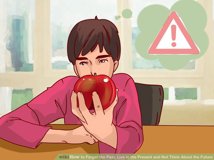 Forget the Past, Live in the Present and Not Think About the Future Step 12.jpg