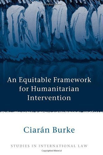 An Equitable Framework for Humanitarian Intervention (Studies in International Law)