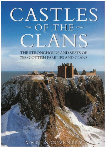 Castles of the Clans: The Strongholds and Seats of 750 Scottish Families and Clans, by Martin Coventry