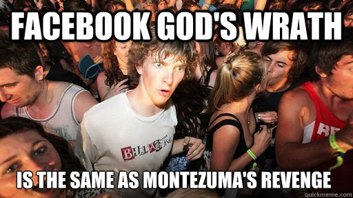 Facebook God S Wrath Is The Same As Montezuma S Revenge Misc Quickmeme