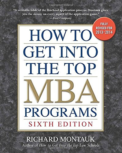 How to Get into the Top MBA Programs, 6th Editon, by Richard Montauk