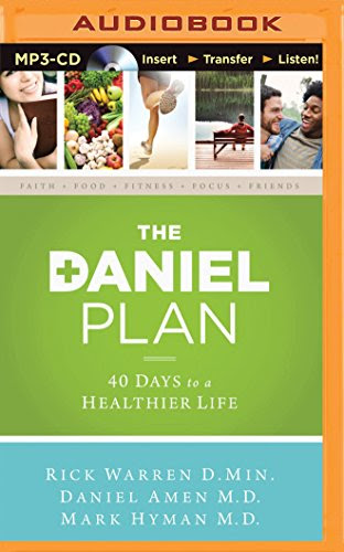 The Daniel Plan: 40 Days to a Healthier Life, by Rick Warren D.Min., Daniel Amen M.D., Mark Hyman M.D.