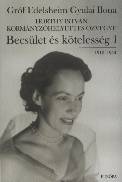 Gróf Edelsheim Gyulai Ilona - Becsület és kötelesség 1. 1918-1944