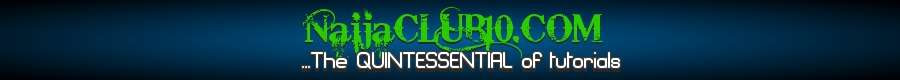 Naijaclub10.com...The Quintessential of Tutorials