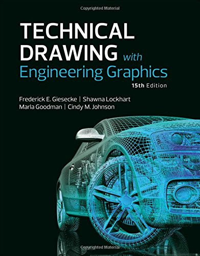 Technical Drawing with Engineering Graphics (15th Edition), by Frederick E Giesecke, Alva Mitchell, Henry C Spencer, Ivan L Hill, John T D