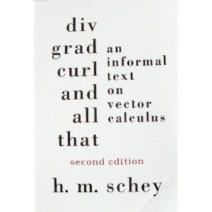 Div, Grad, Curl, and All That: An Informal Text on Vector Calculus, by H. M. Schey