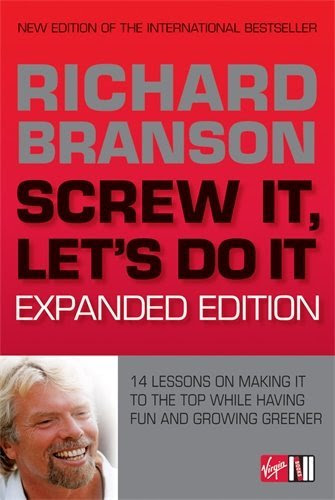 Screw It, Let's Do It: 14 Lessons on Making It to the Top While Having Fun & Staying Green, Expanded Edition, by Richard Branson