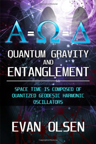 Quantum Gravity and Entanglement: Space Time is Composed of Quantized Geodesic Harmonic Oscillators, by Evan Olsen
