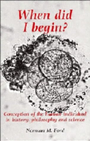 When Did I Begin?: Conception of the Human Individual in History, Philosophy and Science, by Norman Ford