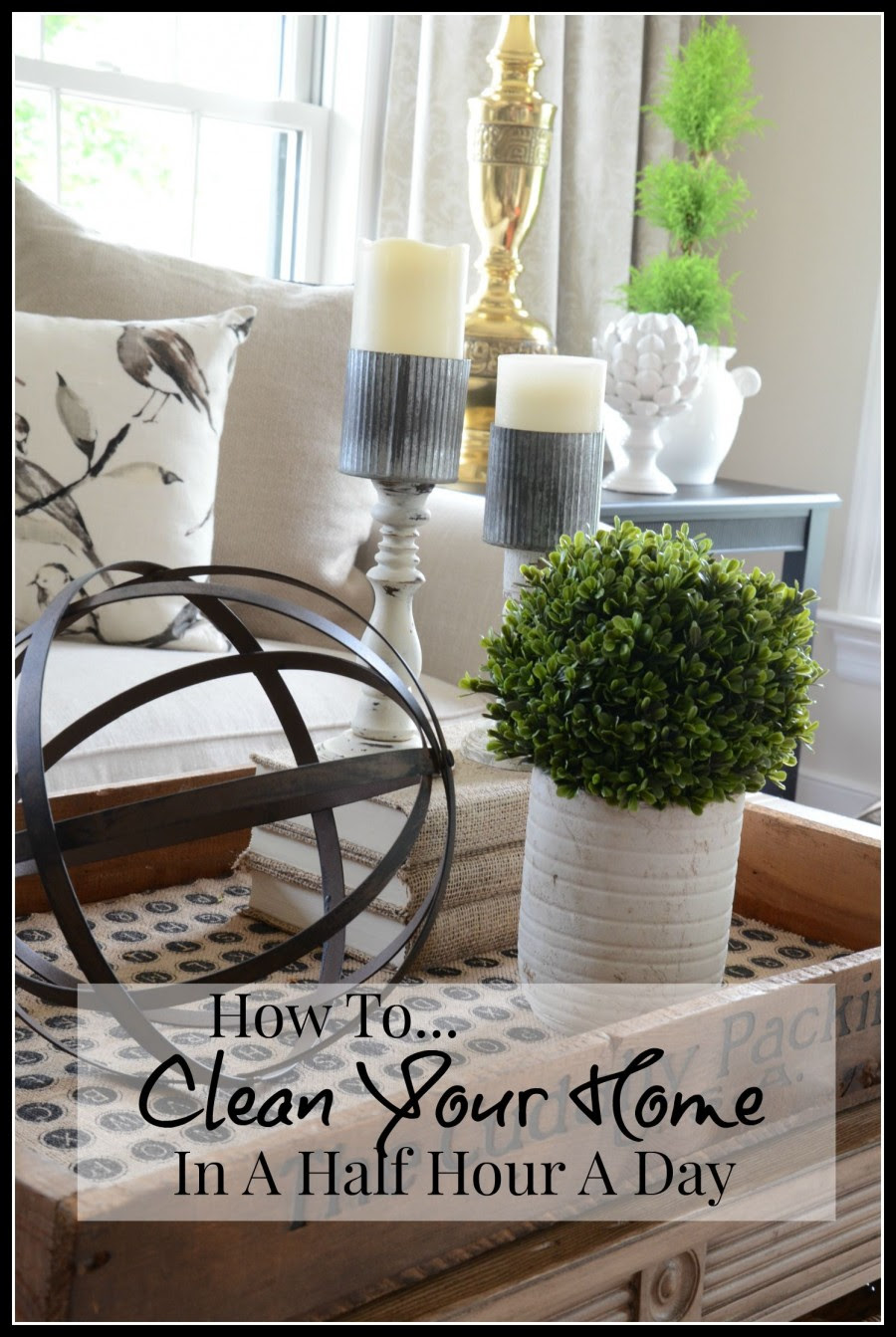 HOW TO CLEAN YOUR HOME IN A HALF HOUR A DAY- easy and doable tips for keeping your home clean and in good shape-stonegableblog.com