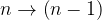 n \to \left( {n - 1} \right) n \to \left( {n - 1} \right)