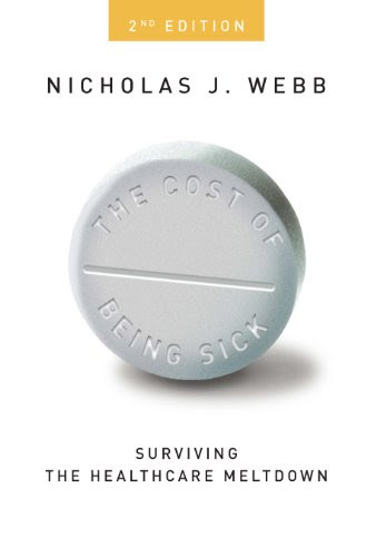 The Cost of Being Sick - Surviving the Healthcare Meltdown, by Nicholas J. Webb