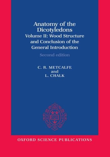 Anatomy of the Dicotyledons: Volume II: Wood Structure and Conclusion of the General Introduction