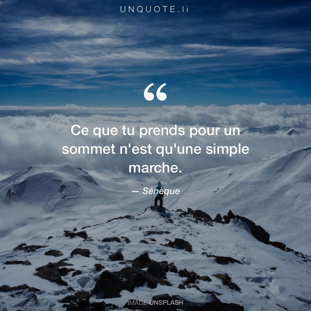 Ce Que Tu Prends Pour Un Sommet Citation De Seneque Unquote